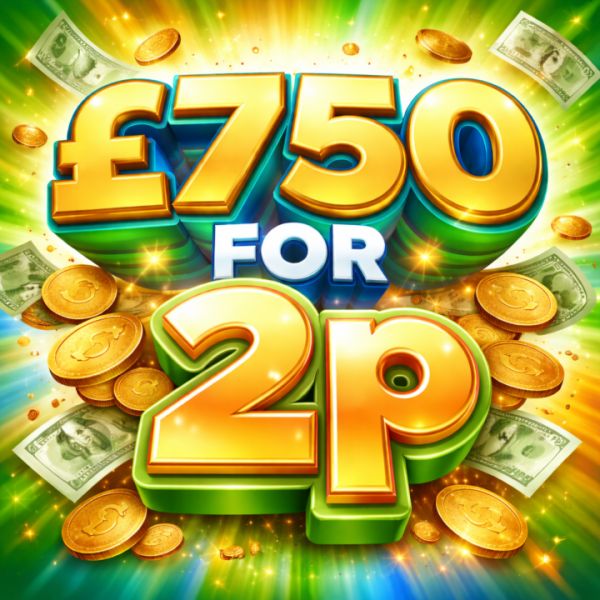 WIN £750 CASH FOR 2P