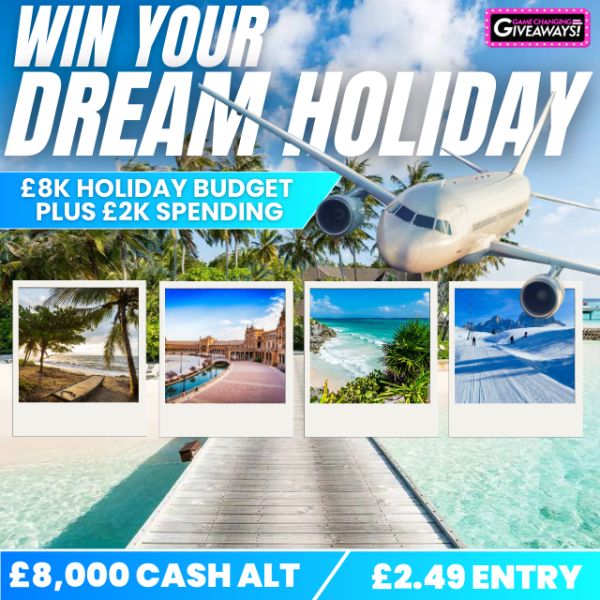 £8k Dream Holiday of your choice + £2k Spending Money or £8,000 Cash alt
