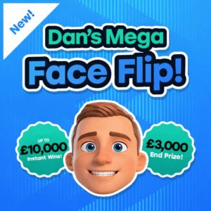 Dan’s Mega Face Flip – Win Up To £10k Instantly – £3k End Prize