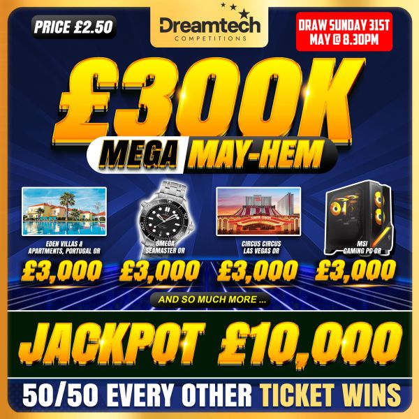 £300k MEGA May-Hem 50/50 Every Other Ticket Wins