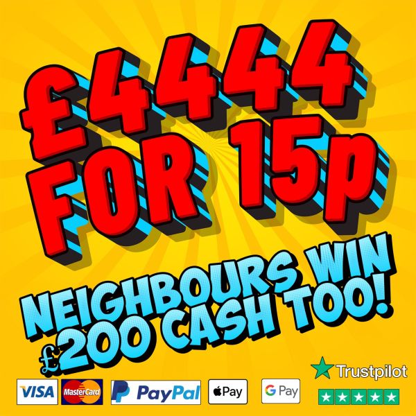 £4444 INSTANT CASH + £200 CASH NEIGHBOURS!