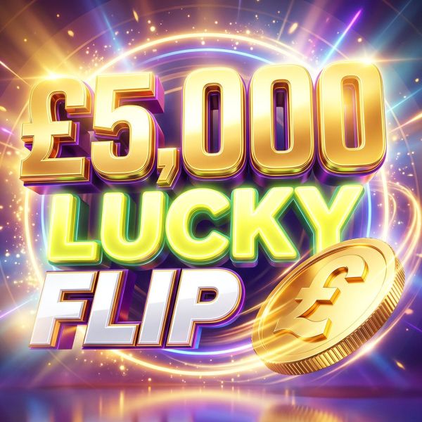 £5000 LUCKY FLIP INSTANT WIN- £250 END PRIZE