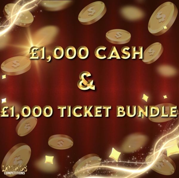 £1,000 CASH & A £1,000 TICKET BUNDLE OF YOUR CHOICE FOR 4P A TICKET!