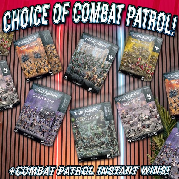 CHOICE OF COMBAT PATROL + INSTANT WINS!