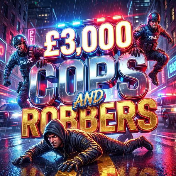£3K COPS ‘N’ ROBBERS CASH INSTANT WINS! + £200 SITE CREDIT END PRIZE