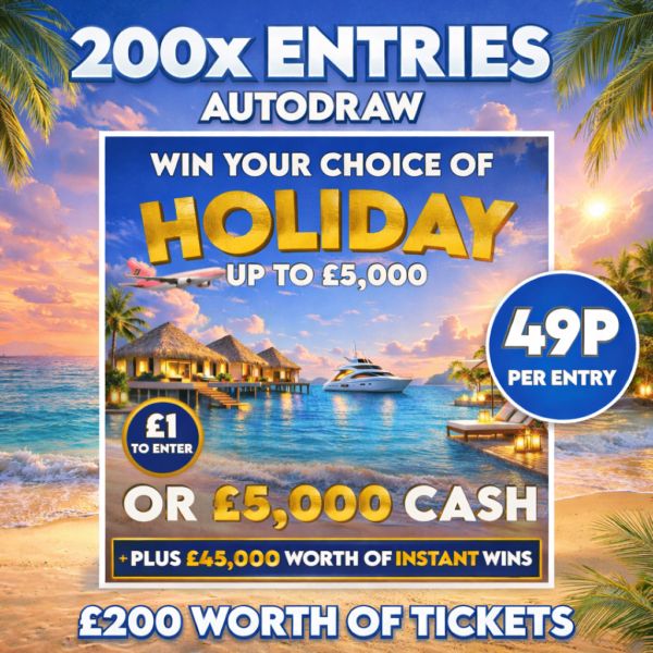MINI DRAW - 200 X ENTRIES INTO £5K HOLIDAY OR £5K CASH #8