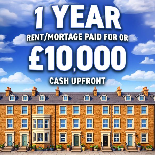 1 Year Rent/Mortgage Paid for or £10,000 Upfront!