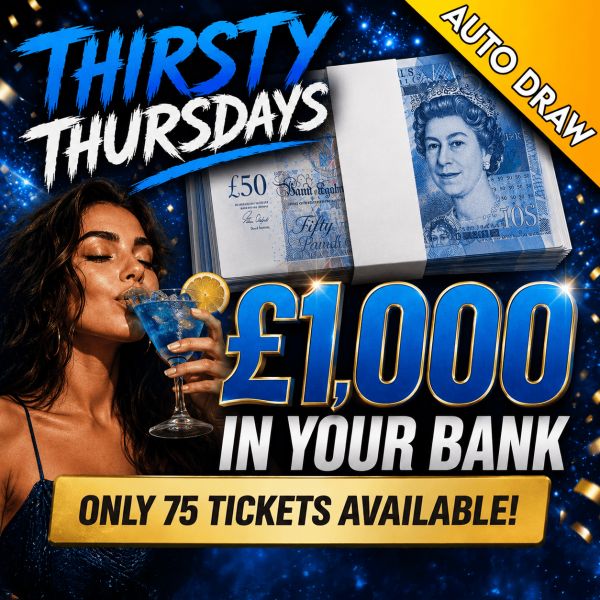 £1,000 In Your Bank! – THIRSTY THURSDAY’S – 300 TICKETS!