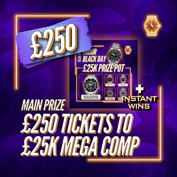 £250 Tickets To The £25k MEGA Watch Comp + Instant Wins #18