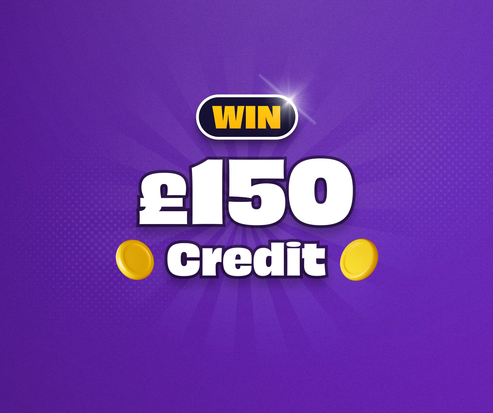 Win £150 Credit