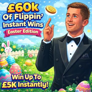 £60k Of Flippin’ Instant Wins (Easter Edition) – £2,000 End Prize