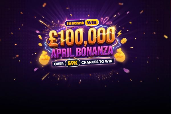 £100K APRIL BONANZA INSTANT WIN ⚡​