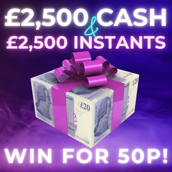 £2,500 CASH + £2,500 INSTANT CASH! 50P ENTRY!