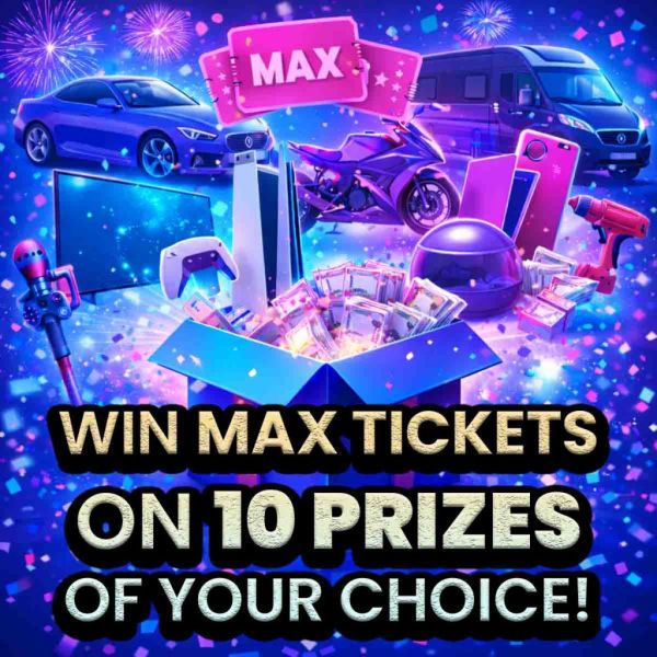 Max Tickets x10 Prizes Of Your Choice
