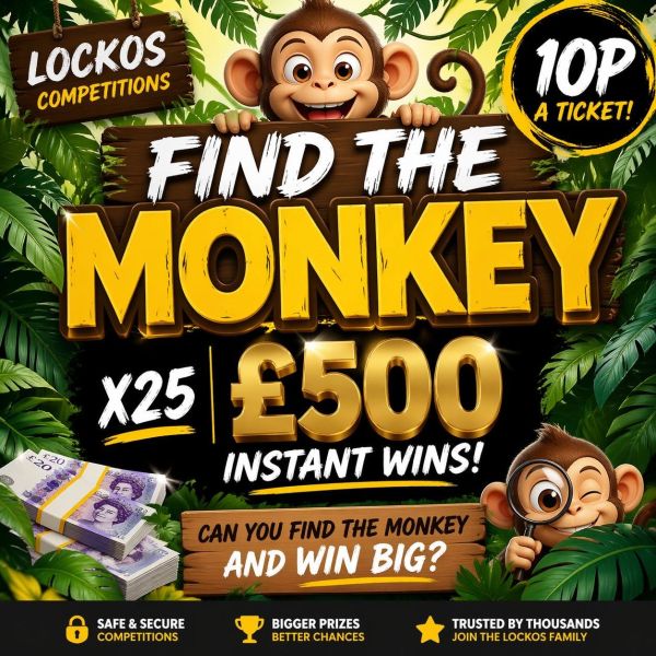 FIND THE MONKEY TO WIN BIG! £500 END PRIZE FOR 10P! 25X £500 CASH INSTANT WINS!