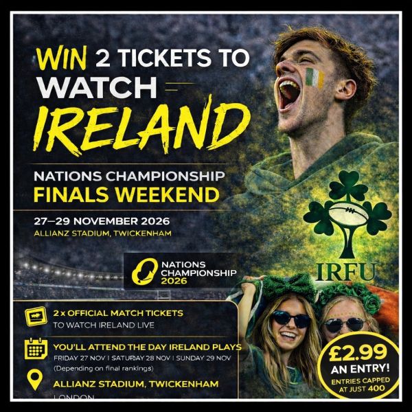 WIN 2 TICKETS TO WATCH IRELAND– Nations Championship Finals Weekend