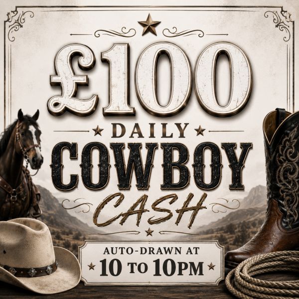 COWBOY CASH DRAW – £100 FOR 10P