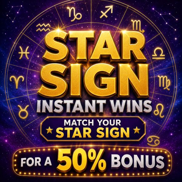 STAR SIGNS INSTANT WINS – MATCH YOUR STAR SIGN FOR A 50% BONUS – £100 MAIN PRIZE