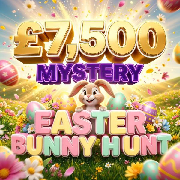 MYSTERY £7.5K EASTER BUNNY HUNT – £333 END PRIZE