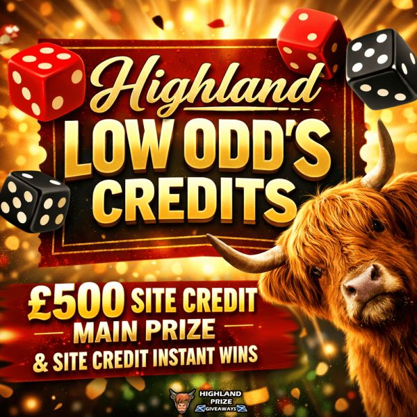 HIGHLAND LOW ODD’S CREDITS – £500 SITE CREDIT MAIN PRIZE + 20 SITE CREDIT INSTANT WINS