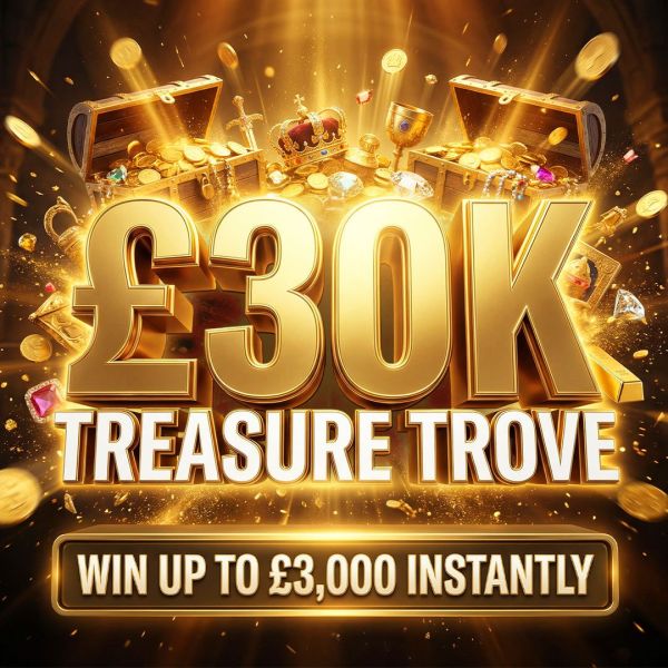 £30K TREASURE TROVE! WIN UP TO £3000 INSTANTLY NOW – £500 END PRIZE!