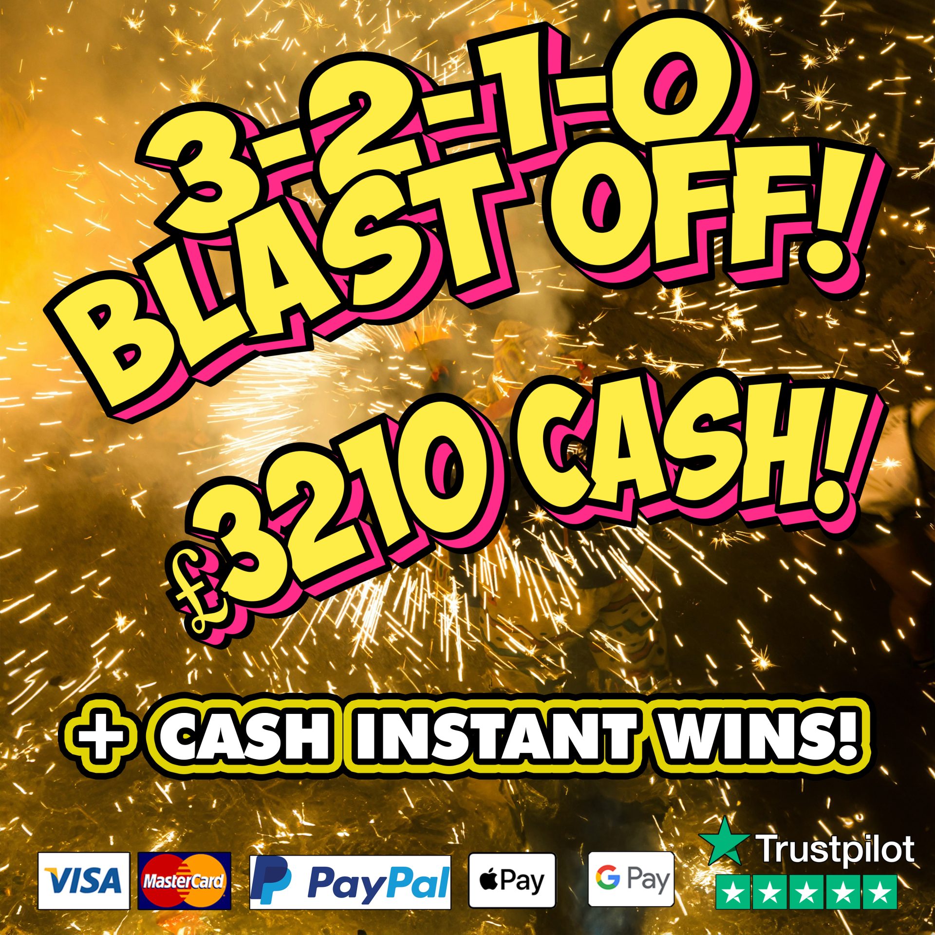 £3210 INSTANT CASH BLAST OFF!!! £321 CASH NEIGHBOURS!
