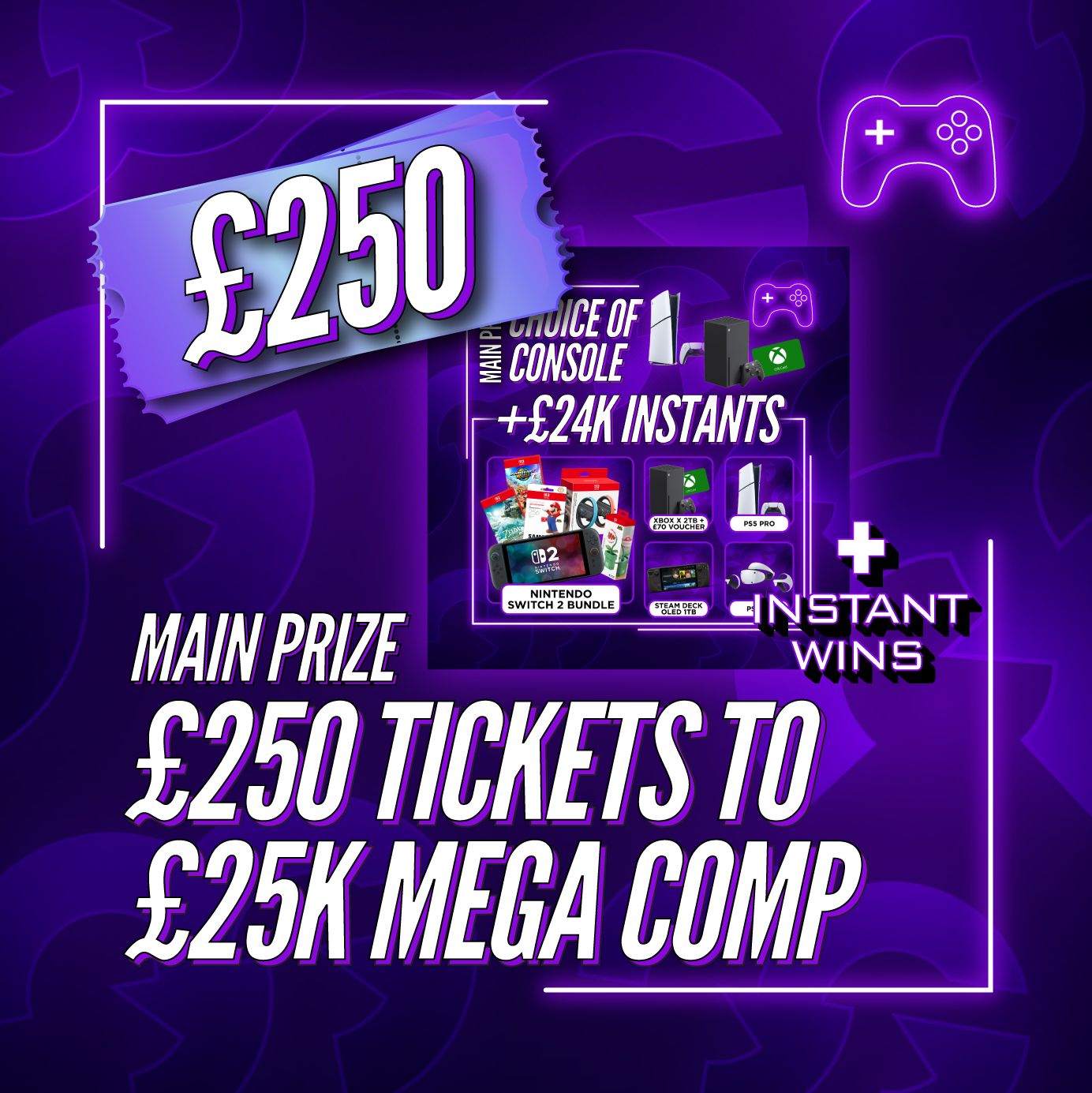 £250 Tickets To The £25k MEGA Console Comp + Instant Wins #16