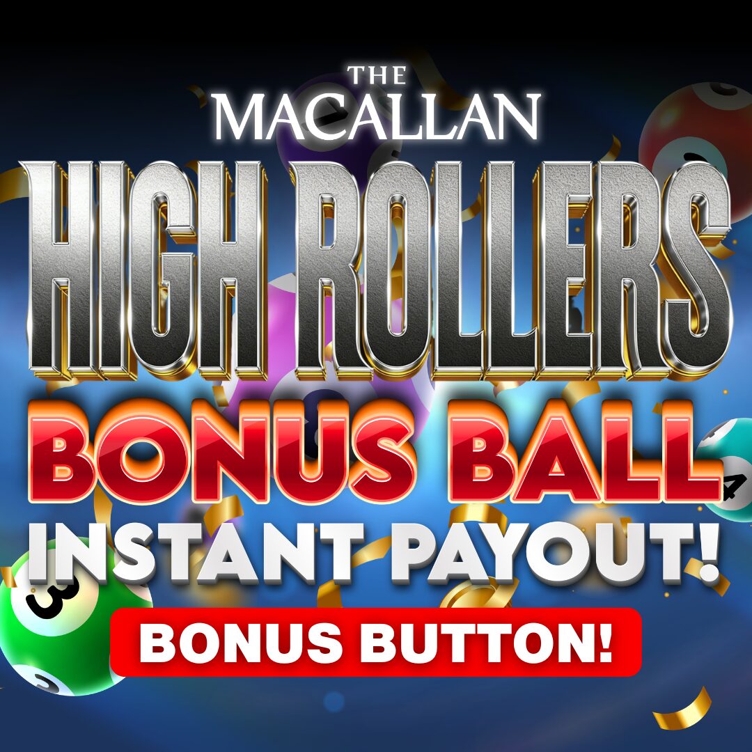 THE MACALLAN HIGH ROLLERS BONUS BALL! 15,000 BONUS TICKETS UP FOR GRABS! EVERY TICKET WINS!!