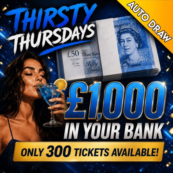 £1,000 In Your Bank! – THIRSTY THURSDAY’S – 300 TICKETS!