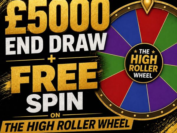 £5000 end draw + a spin on the High Roller Wheel