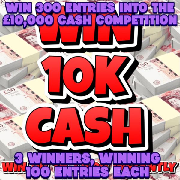 WIN 300 ENTRIES INTO THE £10,000 CASH COMPETITION, 3 WINNERS WINNING 100 ENTRIES EACH ( Competition 2 )