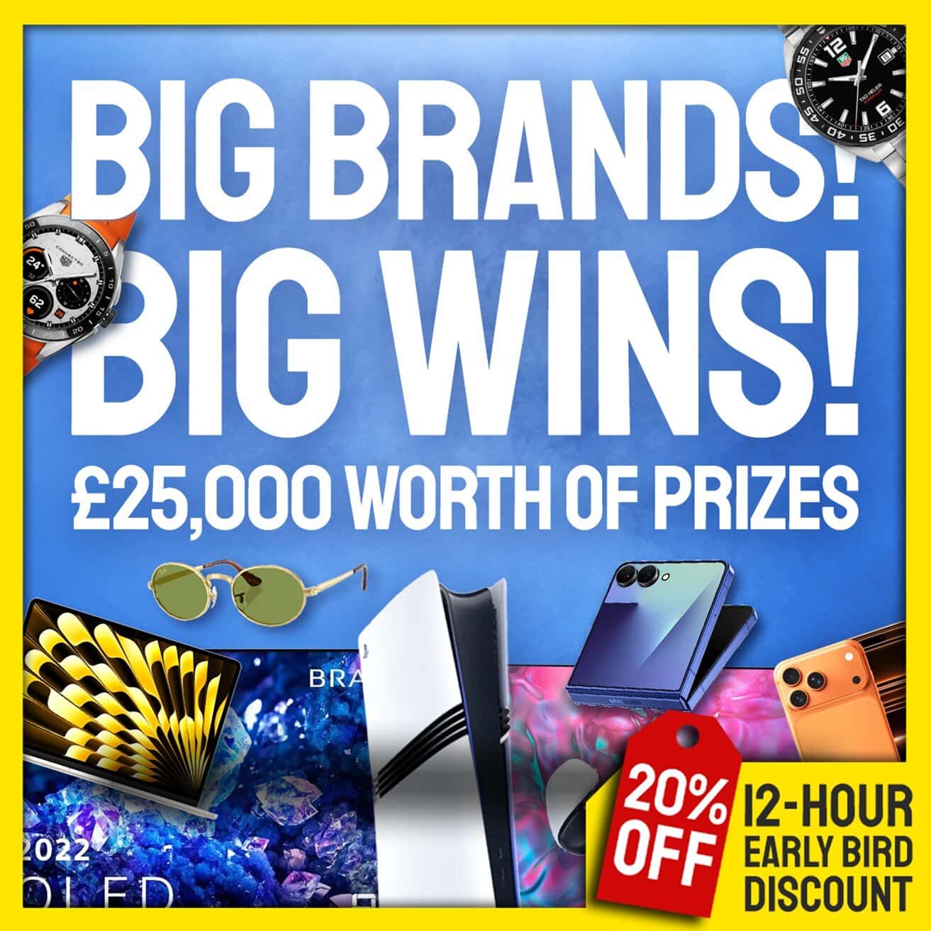 Big Brands! Big Wins! £25,000 Worth of Prizes!
