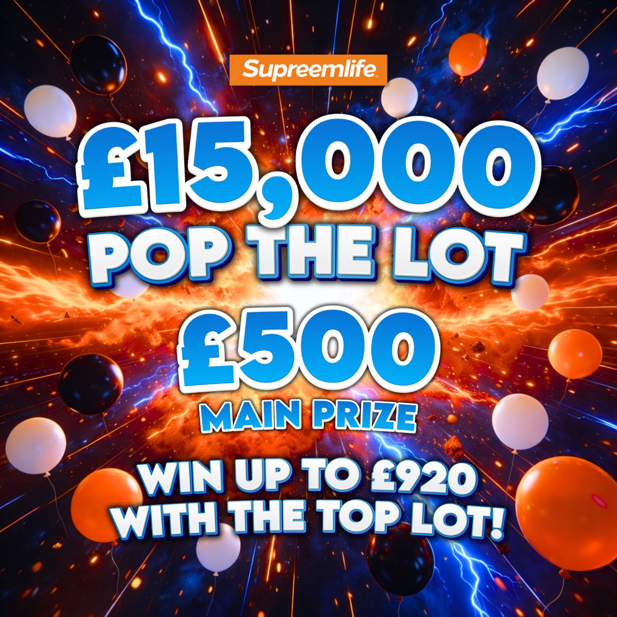£15k Pop the Lot – £500 Cash Prize – Win up to £920 at once!