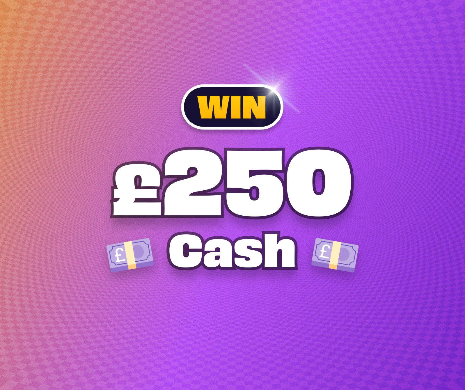 Win £250 Cash