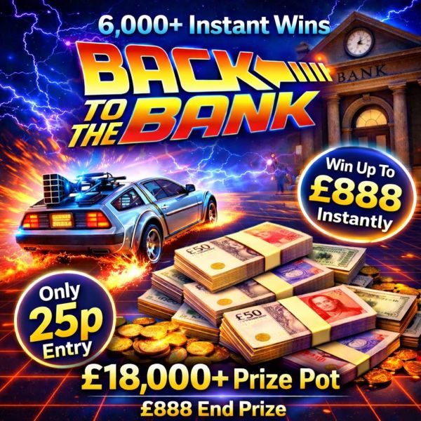 🏦 Back To The Bank – 6,000 Instants Wins – £888 End Prize 💰