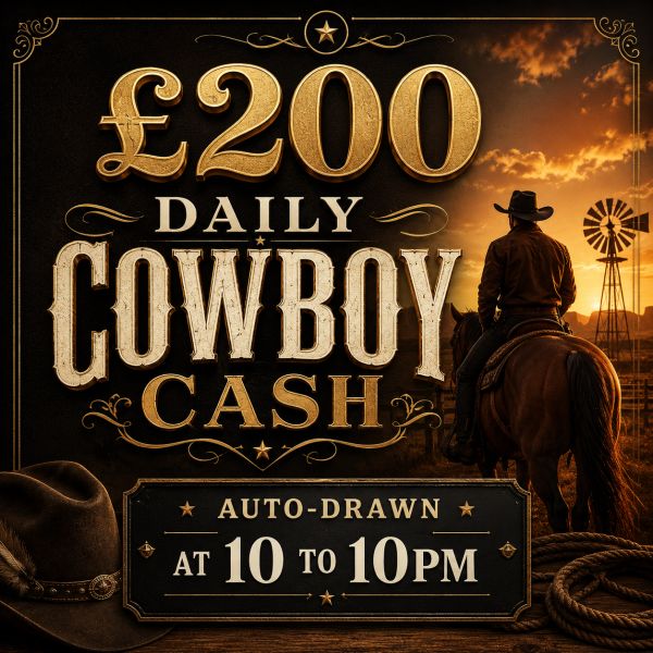 COWBOY CASH DRAW – £200 FOR 20P