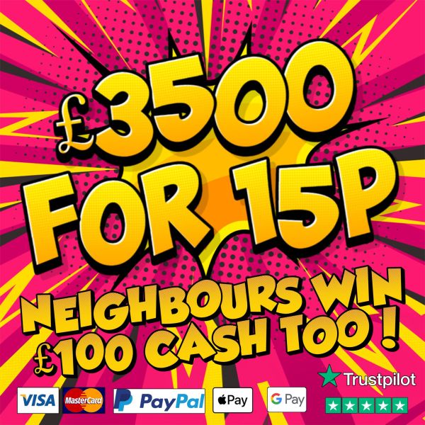 £3500 INSTANT CASH + £100 CASH NEIGHBOURS!