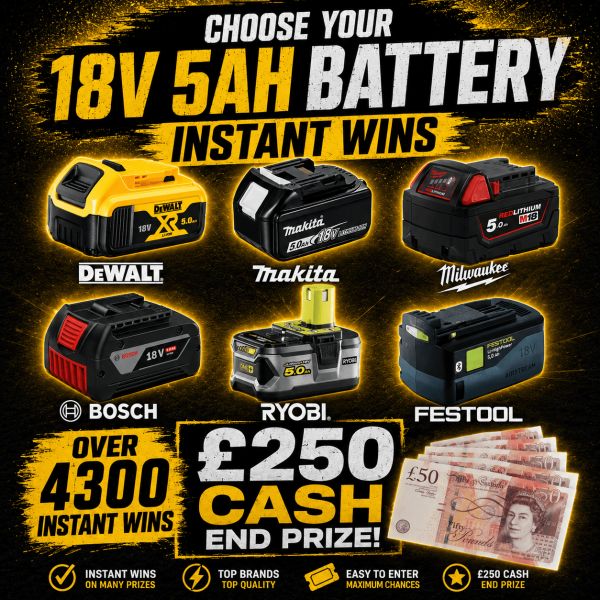 🔋 Choose Your 18v 5ah Battery Instant Wins 🔋 £250 Cash End Prize