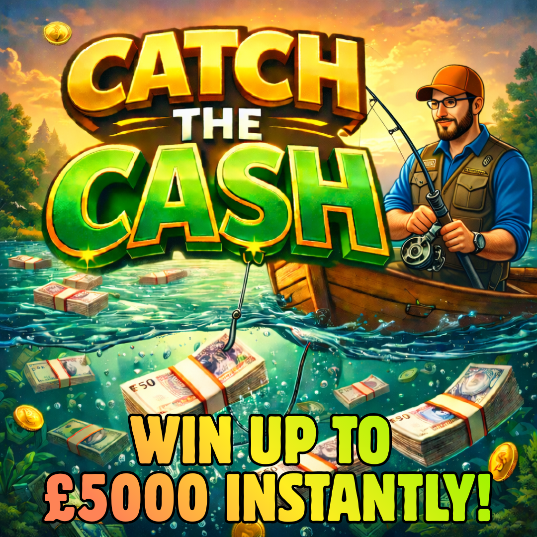 CATCH THE CASH : WIN UP TO £5000 INSTANTLY + £1K END PRIZE!