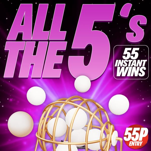 ALL THE 5’S – £5,555 CASH MAIN PRIZE + 55 INSTANT WINS