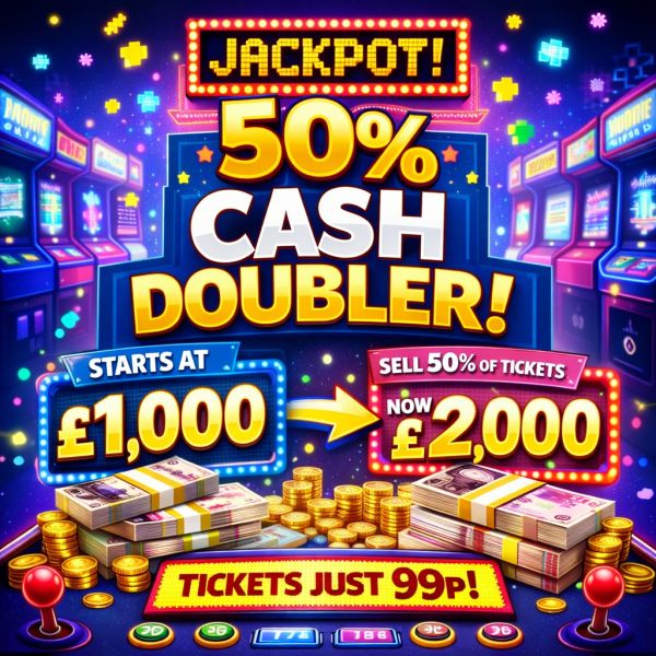 MINIMUM £1000 MAIN PRIZE DRAW 💷 50% Tickets SOLD Cash Doubled 💷