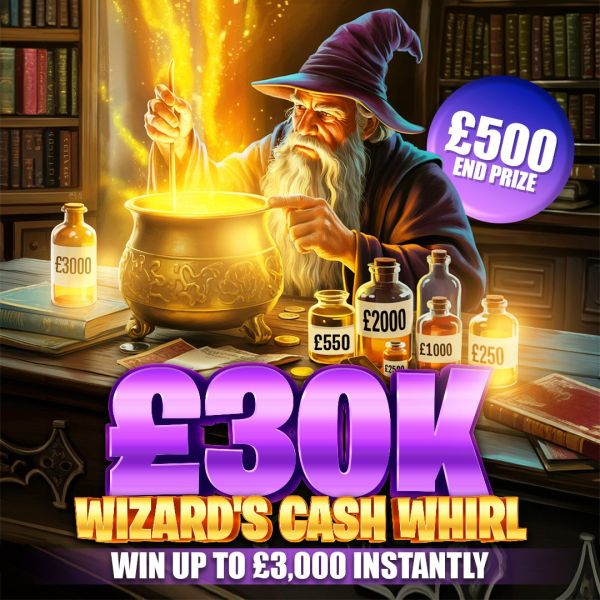 WIZARD’S CASH WHIRL £30K PRIZE POT! WIN UP TO £3000 INSTANTLY NOW – £500 END PRIZE!