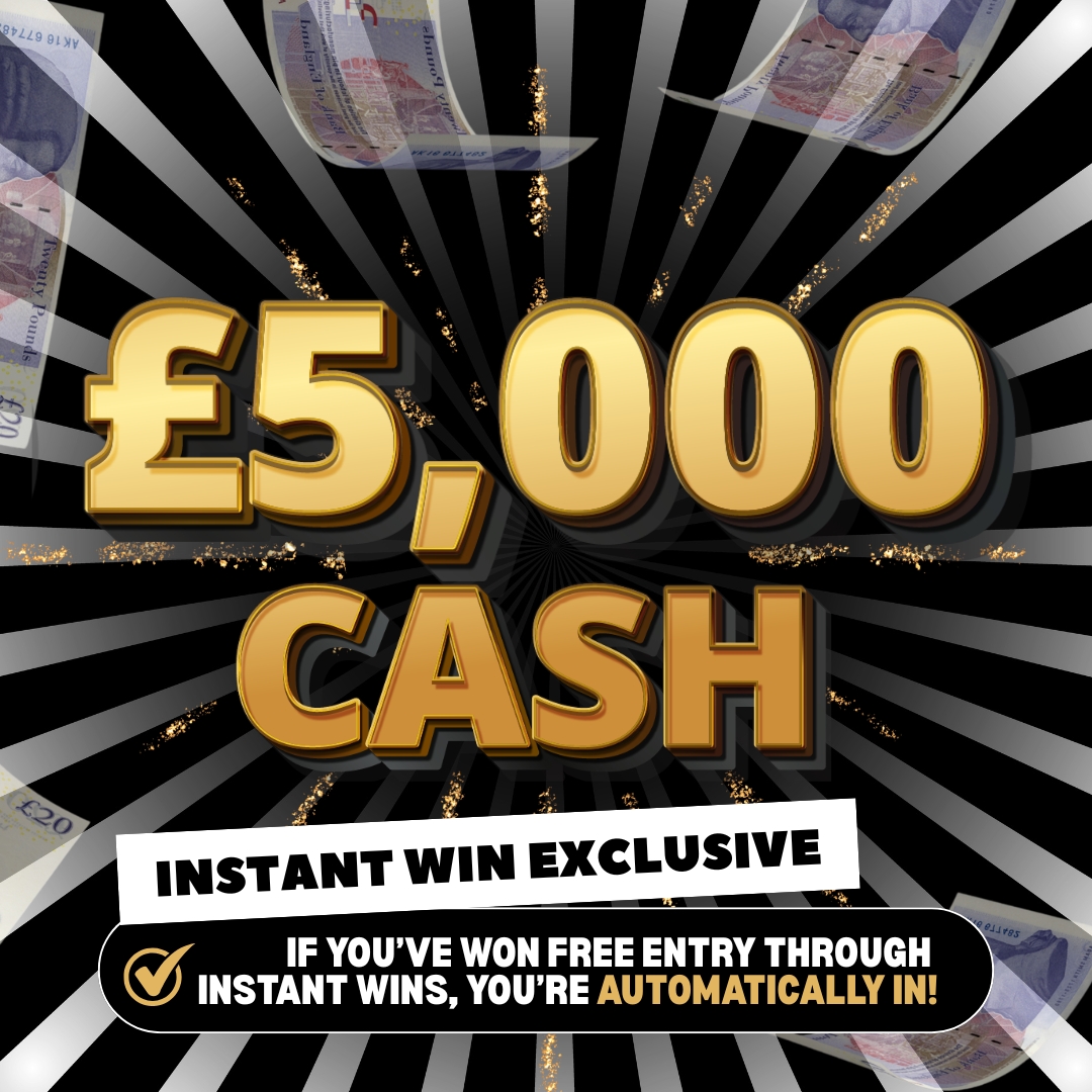 £5,000 CASH – INSTANT WINS EXCLUSIVE #3