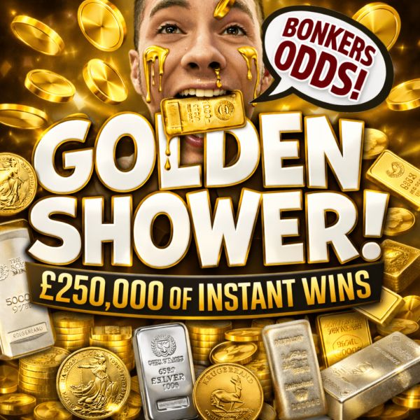THE GOLDEN SHOWER! – £250,000 IN GOLD & SILVER INSTANT WINS!