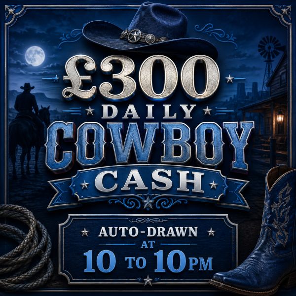 COWBOY CASH DRAW – £300 FOR 30P