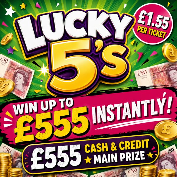 LUCKY 5’s – £555 CASH & CREDIT