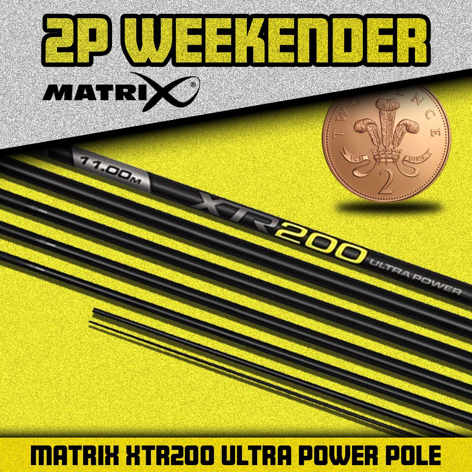 2P WEEKENDER – Matrix XTR200 Ultra Power 11m Pole Pack – AUTO DRAW