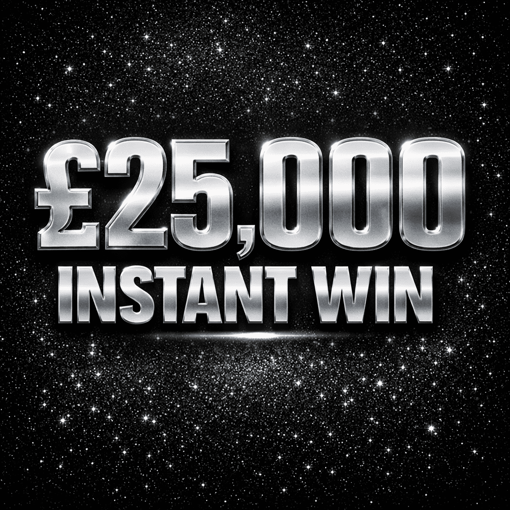 £25,000 Instant Win – 1 in 15 WINS!!