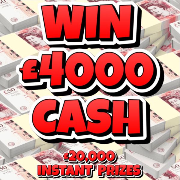 WIN £4000 CASH + £20,000 INSTANT PRIZES