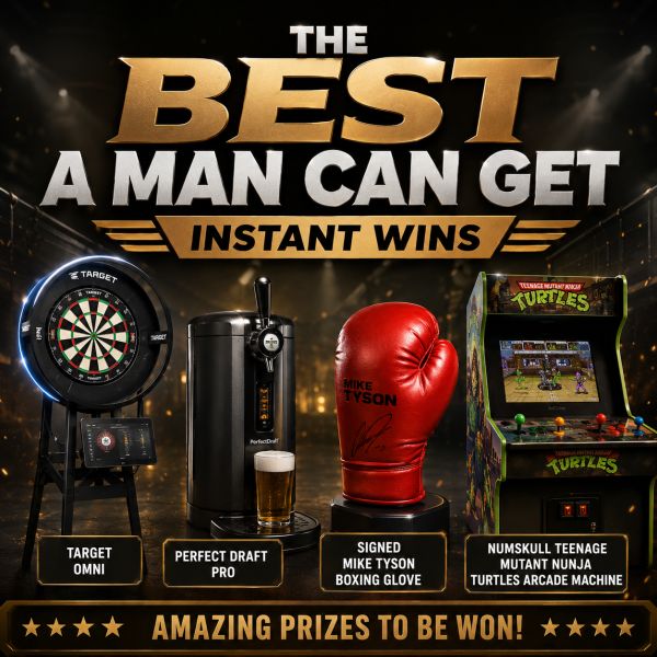 THE BEST A MAN CAN GET INSTANT WINS – £150 MAIN PRIZE